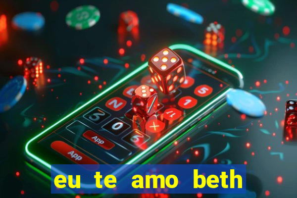 eu te amo beth cooper 2